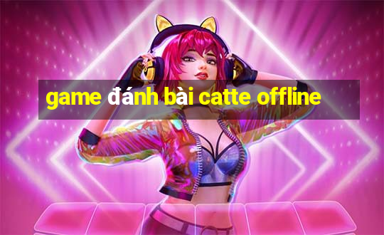 game đánh bài catte offline