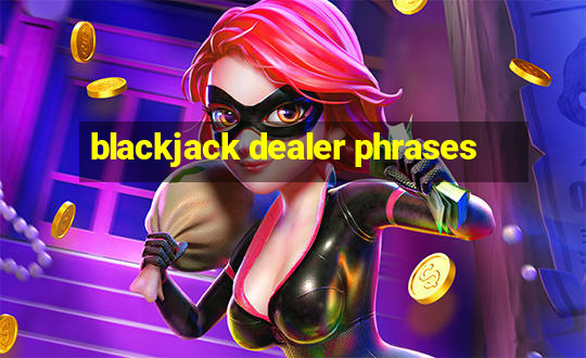 blackjack dealer phrases