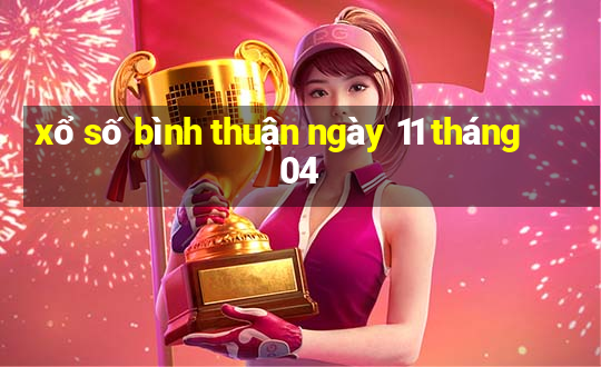 xổ số bình thuận ngày 11 tháng 04