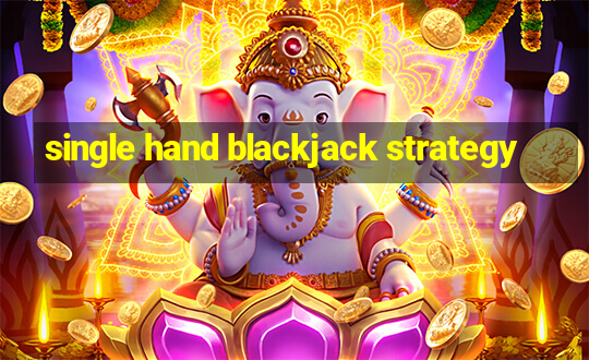 single hand blackjack strategy