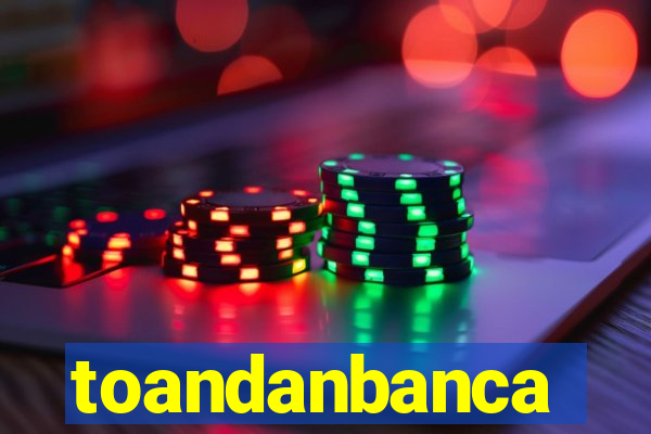 toandanbanca