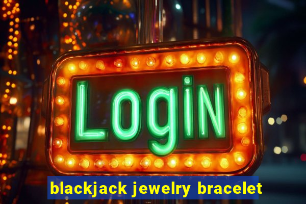 blackjack jewelry bracelet