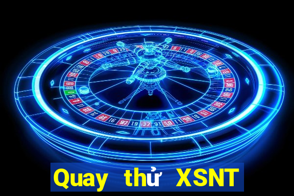 Quay thử XSNT ngày 7