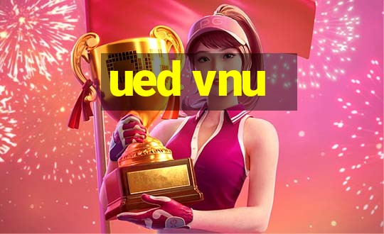 ued vnu