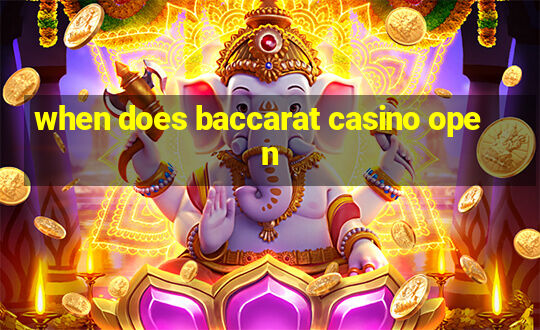 when does baccarat casino open