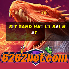 bệt band nhẹ lời bài hát