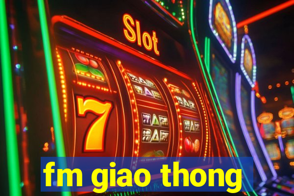 fm giao thong