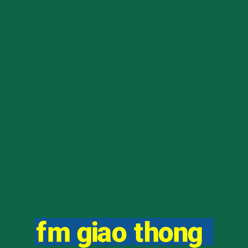 fm giao thong