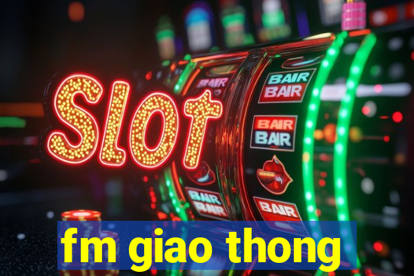 fm giao thong