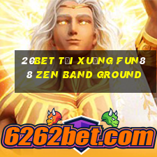 20bet Tải xuống Fun88 Zen Band Ground