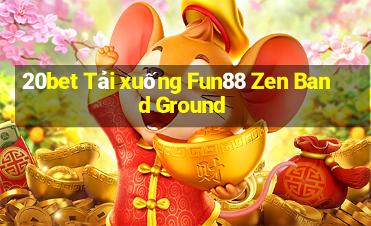 20bet Tải xuống Fun88 Zen Band Ground