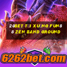 20bet Tải xuống Fun88 Zen Band Ground