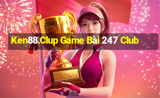 Ken88.Clup Game Bài 247 Club