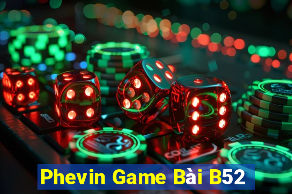 Phevin Game Bài B52