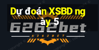 Dự đoán XSBD ngày 5