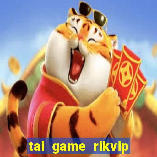 tai game rikvip moi nhat