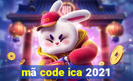 mã code ica 2021