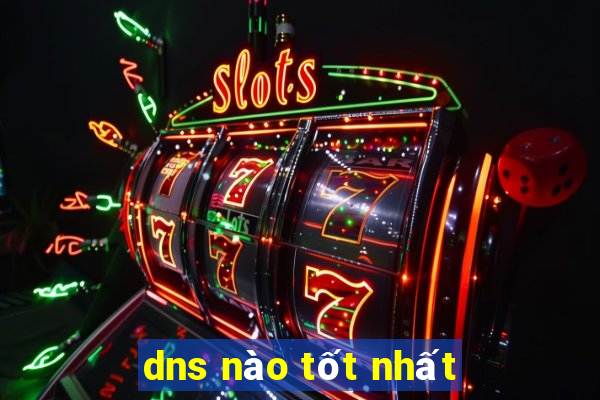 dns nào tốt nhất