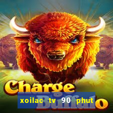 xoilac tv 90 phut trực tiếp bóng đá