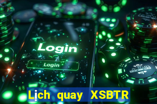 Lịch quay XSBTR ngày 28