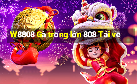 W8808 Gà trống lớn 808 Tải về