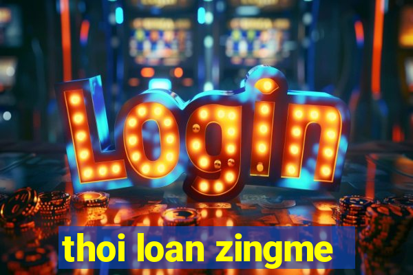 thoi loan zingme