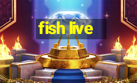 fish live