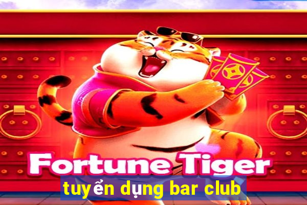 tuyển dụng bar club