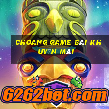 Choang Game Bài Khuyến Mãi