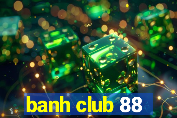 banh club 88