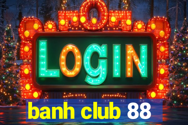 banh club 88