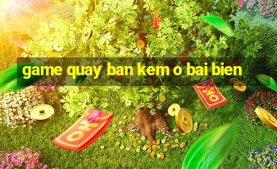 game quay ban kem o bai bien