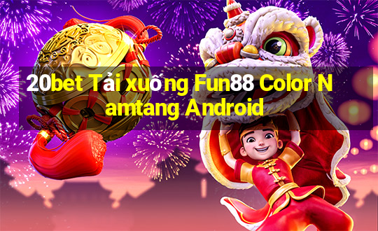 20bet Tải xuống Fun88 Color Namtang Android