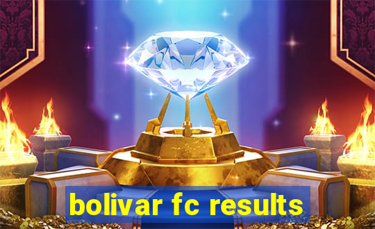 bolivar fc results