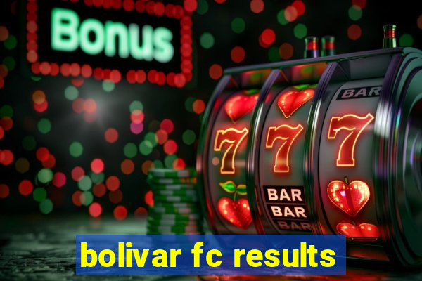 bolivar fc results