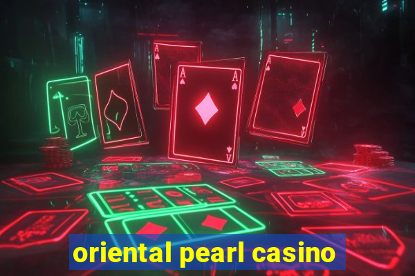 oriental pearl casino