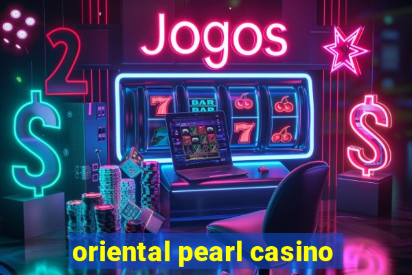 oriental pearl casino