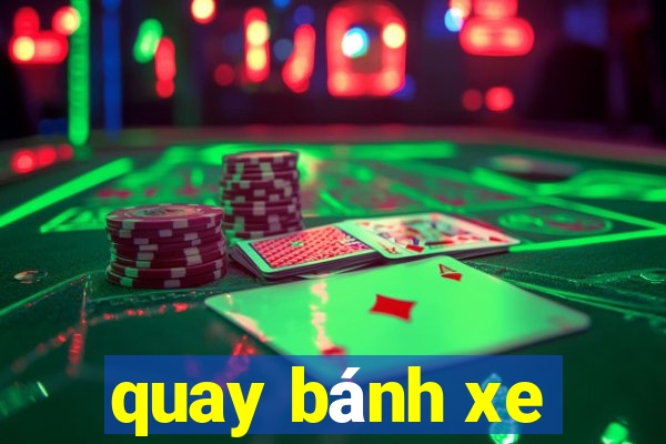 quay bánh xe