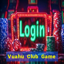 Vuahu Club Game Bài Tiền Thật