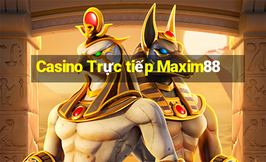 Casino Trực tiếp Maxim88