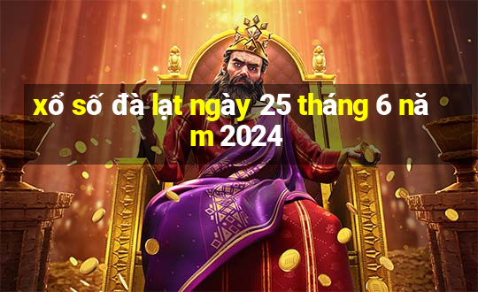 xổ số đà lạt ngày 25 tháng 6 năm 2024