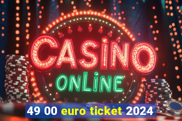 49 00 euro ticket 2024