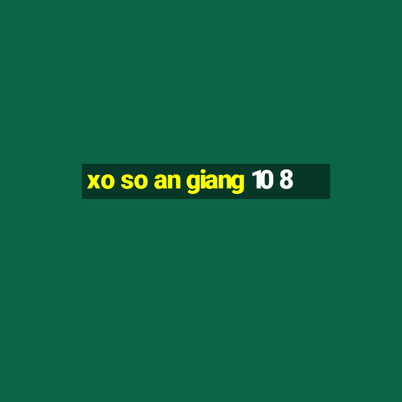 xo so an giang 10 8