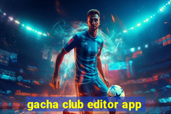 gacha club editor app