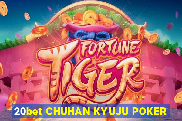 20bet CHUHAN KYUJU POKER