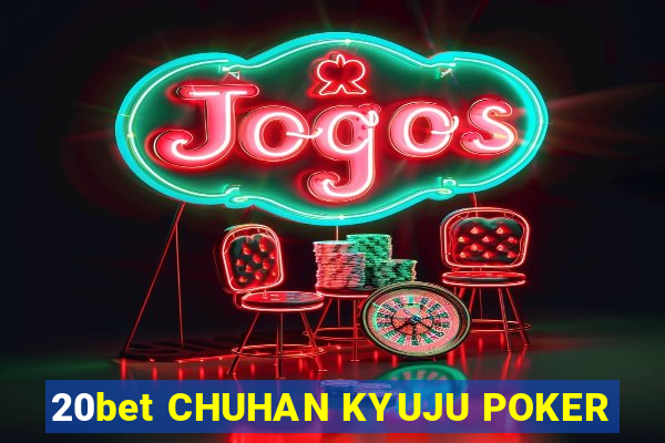 20bet CHUHAN KYUJU POKER