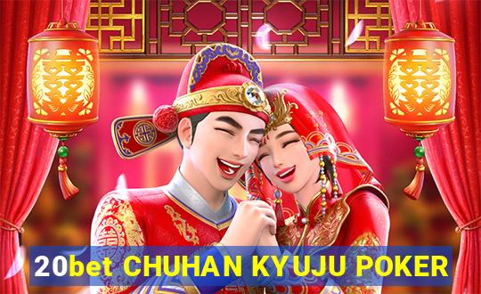 20bet CHUHAN KYUJU POKER