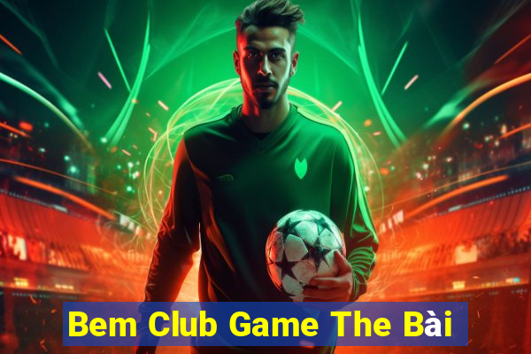 Bem Club Game The Bài