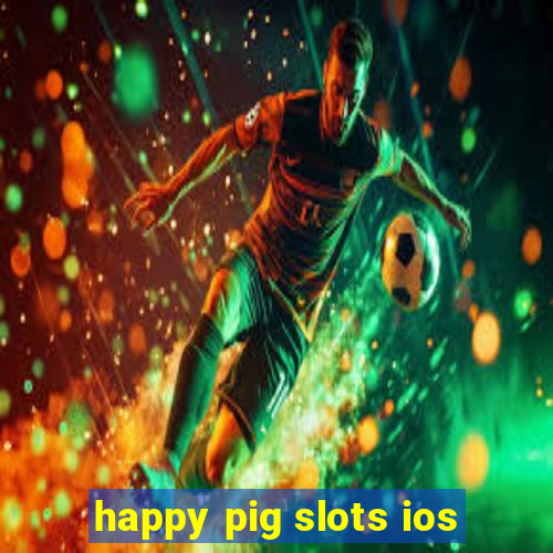 happy pig slots ios