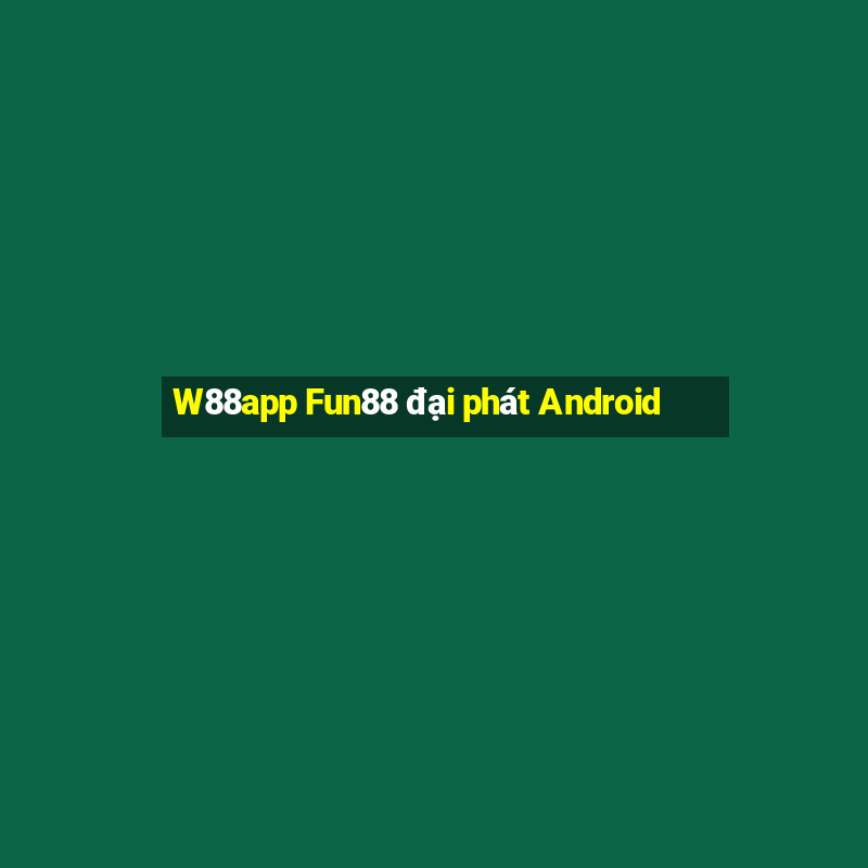 W88app Fun88 đại phát Android